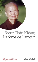 La force de l'amour : une bouddhiste dans le Viêt-nam en guerre - Chân Không