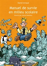 Manuel de survie en milieu scolaire - Daniel Arnaud