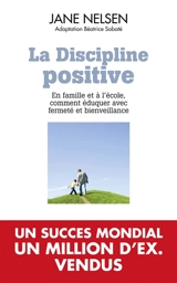 La discipline positive : en famille et à l'école, comment éduquer avec fermeté et bienveillance - Jane Nelsen