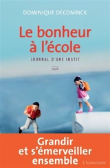 Le bonheur à l'école : journal d'une instit - Dominique Deconinck