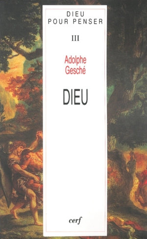 Dieu pour penser. Vol. 3. Dieu - Adolphe Gesché