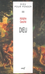 Dieu pour penser. Vol. 3. Dieu - Adolphe Gesché