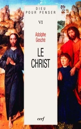 Dieu pour penser. Vol. 6. Le Christ - Adolphe Gesché
