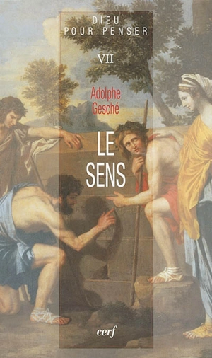 Dieu pour penser. Vol. 7. Le sens - Adolphe Gesché