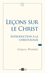 Leçons sur le Christ : introduction à la christologie - Grégory Woimbée