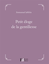 Petit éloge de la gentillesse - Emmanuel Jaffelin
