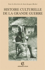 Histoire culturelle de la Grande Guerre : actes du colloque du Centre de Recherche de l'Historial de la Grande Guerre, Péronne, juillet 2002 - Historial de la Grande Guerre (Péronne, Somme). Colloque (2002)