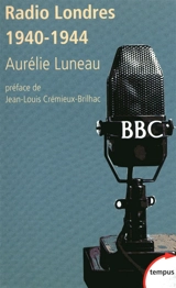 Radio Londres 1940-1944 : les voix de la liberté - Aurélie Luneau