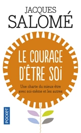 Le courage d'être soi : une charte du mieux-être avec soi-même et les autres - Jacques Salomé