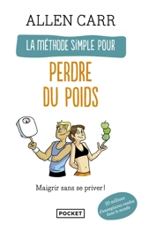 La méthode simple pour perdre du poids : maigrir sans se priver ! - Allen Carr