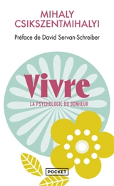 Vivre : la psychologie du bonheur - Mihaly Csikszentmihalyi