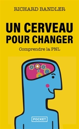 Un cerveau pour changer : comprendre la programmation neuro-linguistique - Richard Bandler