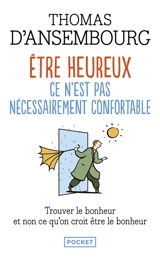Etre heureux, ce n'est pas nécessairement confortable : trouver le bonheur et non ce que l'on croit être le bonheur - Thomas D'Ansembourg