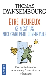 Etre heureux, ce n'est pas nécessairement confortable : trouver le bonheur et non ce que l'on croit être le bonheur - Thomas D'Ansembourg