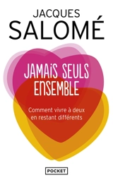 Jamais seuls ensemble : comment vivre à deux en restant différents - Jacques Salomé