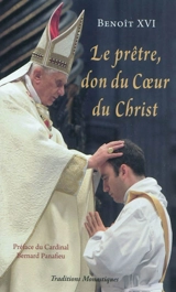 Le prêtre, don du coeur du Christ : le pape Benoît XVI s'adresse aux prêtres, mai 2005-juin 2010 : textes extraits des homélies, discours et allocutions du pape à l'occasion de ses rencontres avec les prêtres de Rome, d'Italie et de l'Eglise universe - Benoît 16