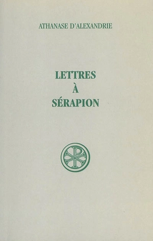 Lettres à Sérapion sur la divinité du Saint-Esprit - Athanase