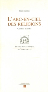 L'arc-en-ciel des religions : conflits et défis - Jean Dumas