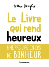 Le livre qui rend heureux - Arthur Dreyfus