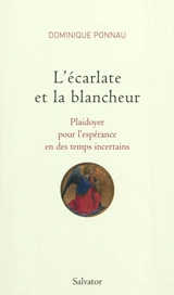 L'écarlate et la blancheur : plaidoyer pour l'espérance en des temps incertains - Dominique Ponnau