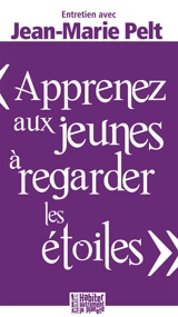 Apprenez aux jeunes à regarder les étoiles : entretien avec Jean-Marie Pelt - Jean-Marie Pelt