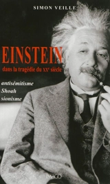 Einstein dans la tragédie du XXe siècle : antisémitisme, Shoah, sionisme - Simon Veille