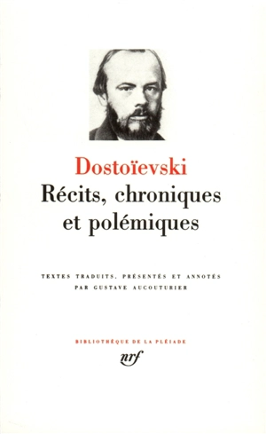 Récits, chroniques, polémiques - Fédor Dostoievski