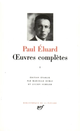 Oeuvres complètes. Vol. 1. Recueils publiés de 1915 à 1945 - Paul Eluard