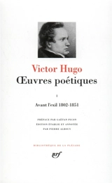 Oeuvres poétiques. Vol. 1. Avant l'exil : 1802-1851 - Victor Hugo
