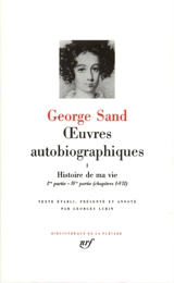 Oeuvres autobiographiques. Vol. 1. Histoire de ma vie : 1800-1822 - George Sand