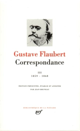 Correspondance. Vol. 3. Janvier 1859-décembre 1868 - Gustave Flaubert