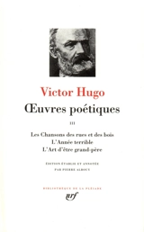 Oeuvres poétiques. Vol. 3. Les Chansons des rues et des bois. L'Année terrible. L'Art d'être grand-père - Victor Hugo