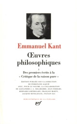 Oeuvres philosophiques. Vol. 1. Des premiers écrits à la Critique de la raison pure - Emmanuel Kant