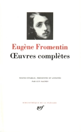 Oeuvres complètes d'Eugène Fromentin - Eugène Fromentin