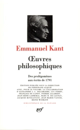 Oeuvres philosophiques. Vol. 2. Des Prolégomènes aux écrits de 1791 - Emmanuel Kant