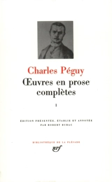 Oeuvres en prose complètes. Vol. 1. Articles antérieurs à la période des Cahiers, articles contenus dans les Cahiers de la quinzaine jusqu'en 1905 - Charles Péguy