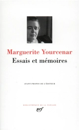 Essais et mémoires - Marguerite Yourcenar