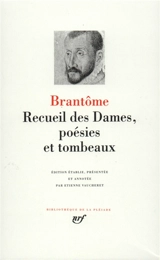 Recueil des dames, poésie et tombeaux - Pierre de Bourdeille seigneur de Brantôme