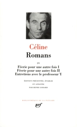 Romans. Vol. 4. Féerie pour une autre fois I. Féerie pour une autre fois II. Entretiens avec le professeur Y - Louis-Ferdinand Céline