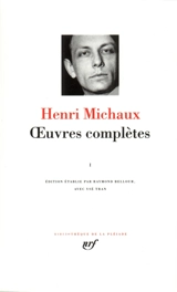 Oeuvres complètes. Vol. 1 - Henri Michaux
