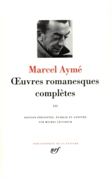 Oeuvres romanesques complètes. Vol. 3 - Marcel Aymé