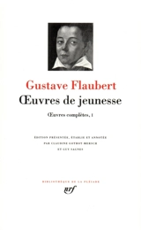 Oeuvres complètes. Vol. 1. Oeuvres de jeunesse - Gustave Flaubert