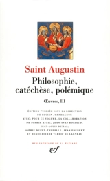Oeuvres. Vol. 3. Philosophie, catéchèse, polémique - Augustin