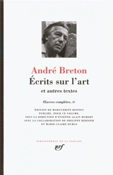 Oeuvres complètes. Vol. 4. Ecrits sur l'art : et autres textes - André Breton
