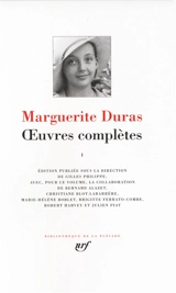 Oeuvres complètes. Vol. 1 - Marguerite Duras