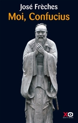 Moi, Confucius - José Frèches