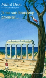Je me suis beaucoup promené... : miscellanées - Michel Déon