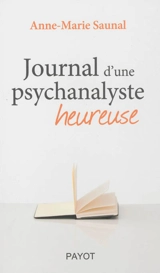 Journal d'une psychanalyste heureuse - Anne-Marie Saunal