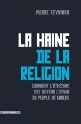 La haine de la religion : comment l'athéisme est devenu l'opium du peuple de gauche - Pierre Tévanian