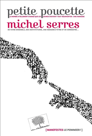 Petite Poucette : le monde a tellement changé que les jeunes doivent tout réinventer : une manière de vivre ensemble, des institutions, une manière d'être et de connaître... - Michel Serres